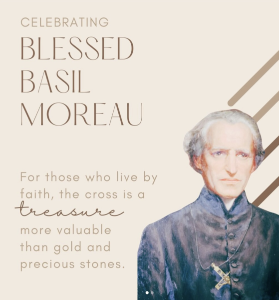 We celebrate Blessed Father Basil Moreau for the outstanding impact he made on Christian education and the religious teachings of the congregation of Holy Cross.